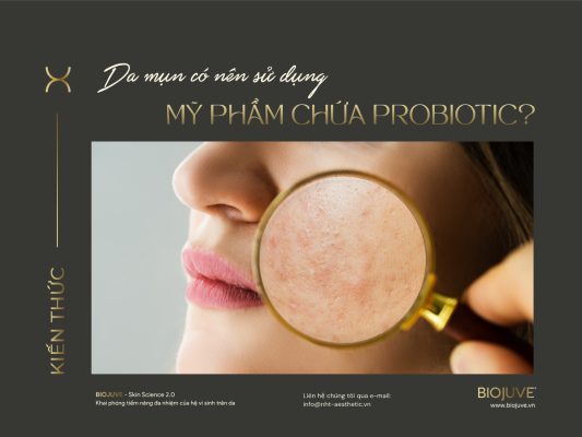 Da Mụn Có Nên Sử Dụng Mỹ Phẩm Chứa Probiotic?